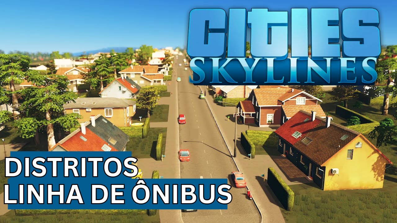 Cities: Skylines - Criando Distritos e Linha de Ônibus
