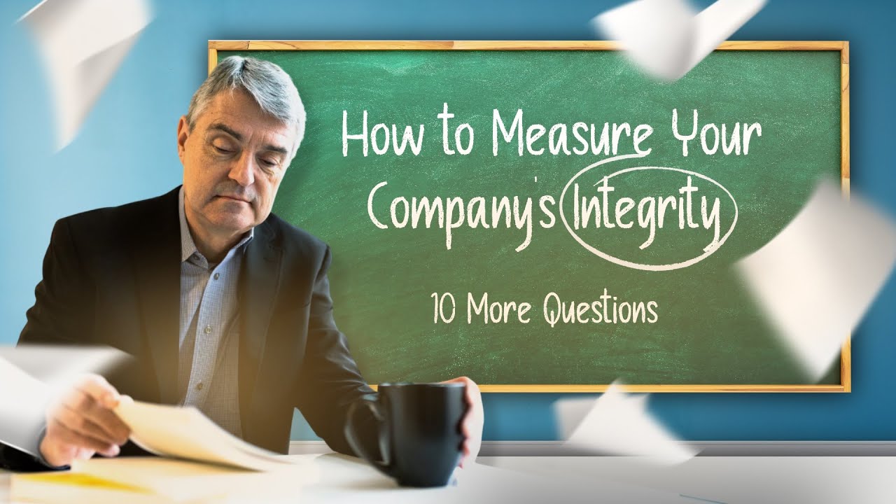 How to Measure Your Company's Integrity: 10 More Questions