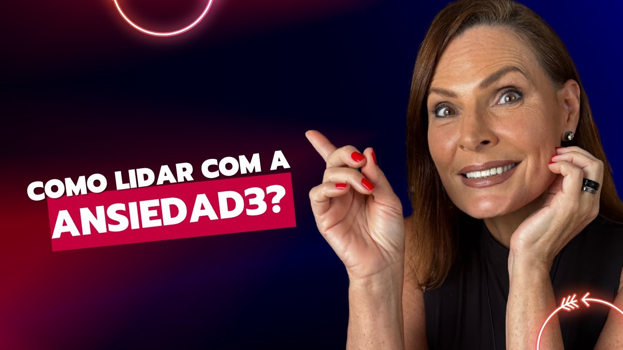 ANSIEDADE: COMO LIDAR?