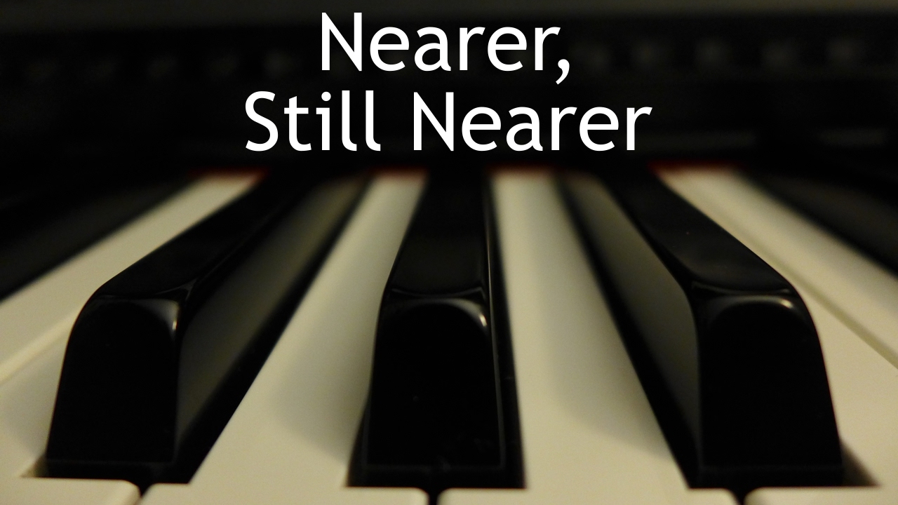Nearer, Still Nearer - piano instrumental hymn