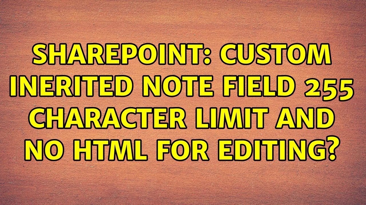 Sharepoint: Custom Inerited Note Field 255 character limit and no HTML for Editing?