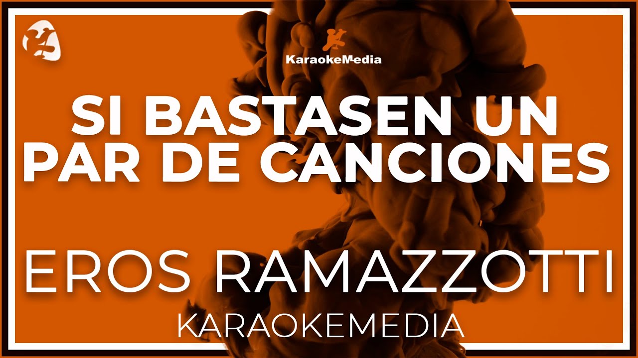 Eros Ramazzotti - Si Bastasen Un Par De Canciones LETRA (INSTRUMENTAL KARAOKE)