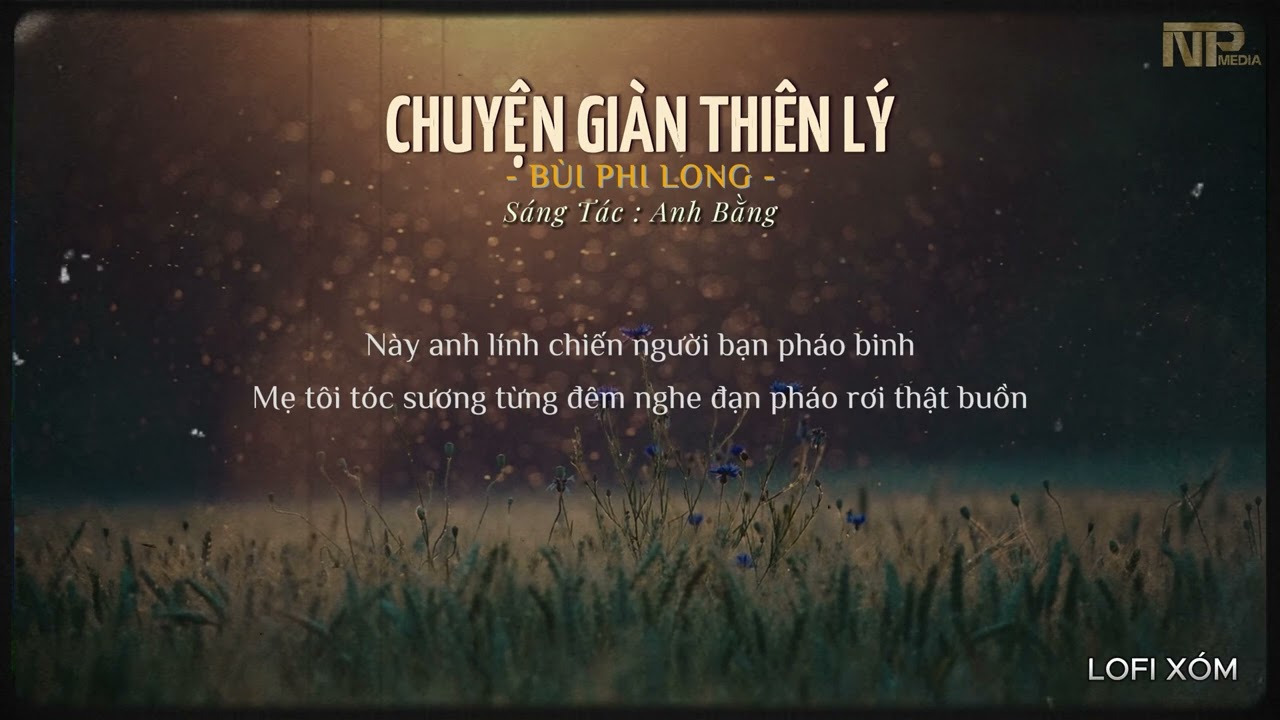 CHUYỆN GIÀN THIÊN LÝ LOFI - BÙI PHI LONG | TÔI ĐỨNG BÊN NÀY SÔNG BÊN KIA VÙNG LỬA KHÓI_ NHẠC LOFI