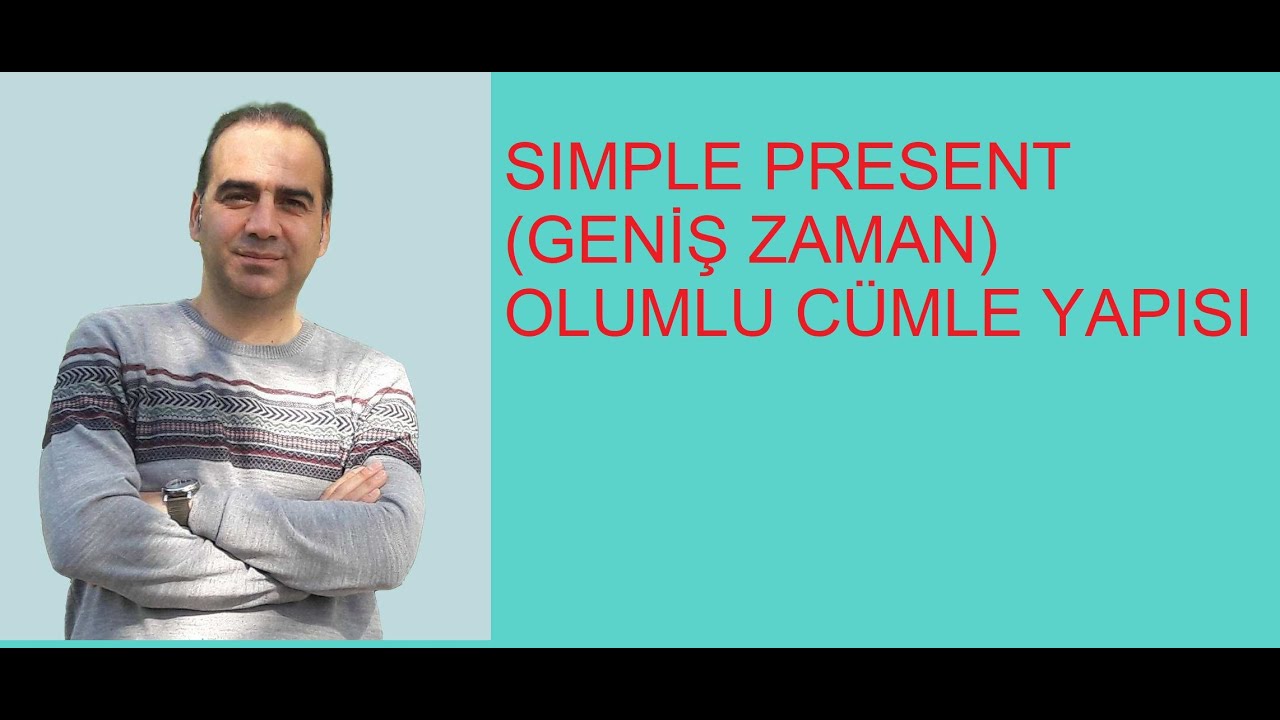 SIMPLE  PRESENT (GENİŞ ZAMAN) OLUMLU CÜMLE YAPISI