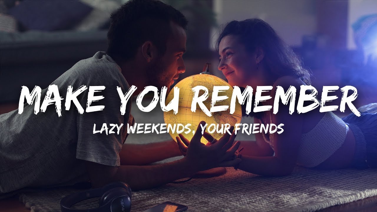 Lazy Weekends - Make You Remember (Lyrics) ft. Your Friends