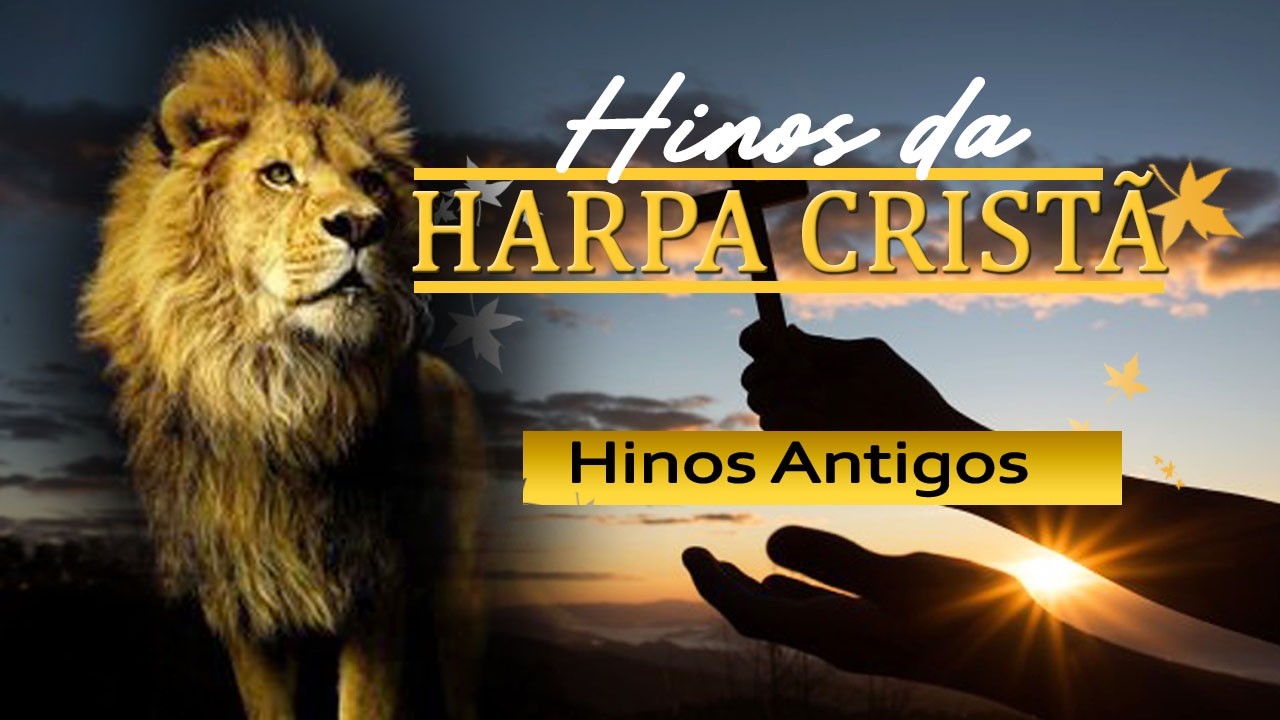 Hinos antigos da harpa cristã para sua alma 