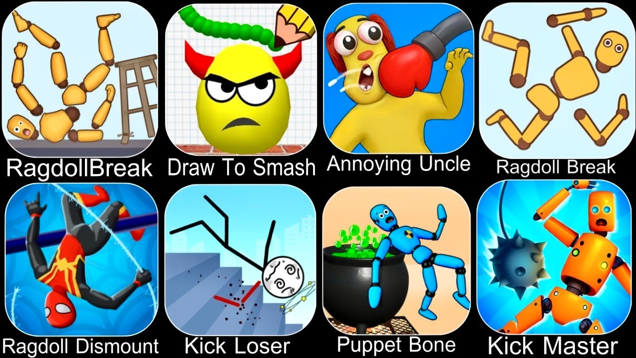 Draw To Smash,Ragdoll Break,Kick the Buddy,Annoying Uncle Punch,Kick Loser,Smash Puppet,Ragdoll Fall