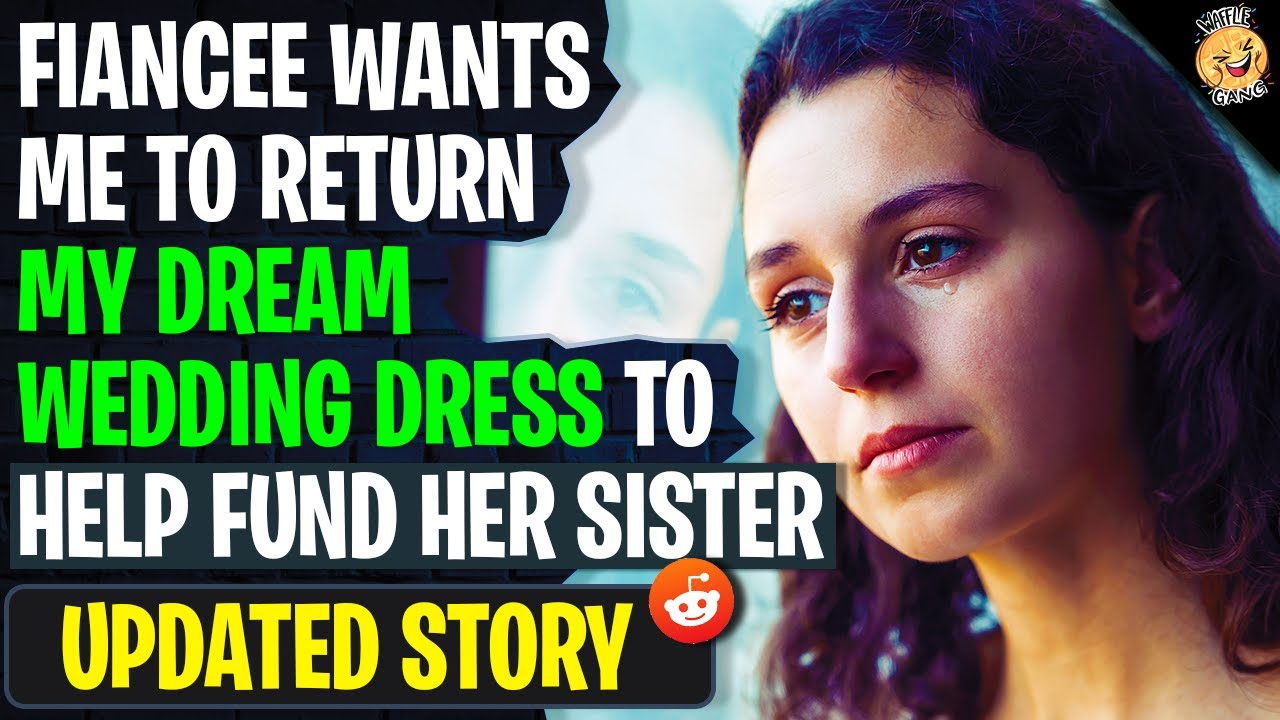 Fiancee Wants Me To Return My DREAM WEDDING DRESS To Help Fund Her Sister r/AITAH