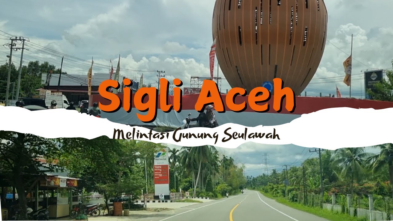 PERJALANAN SAREE - KOTA SIGLI, MELEWATI GUNUNG SEULAWAH, BUKTI KEINDAHAN JALUR LINTAS TIMUR, ACEH