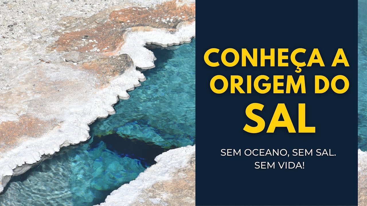 CONHEÇA A ORIGEM DO SAL.