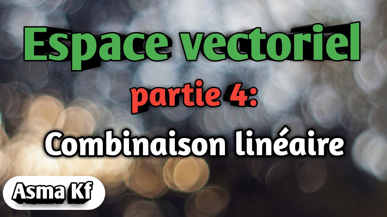 Algébre 2 : Espace vectoriel (part 4)