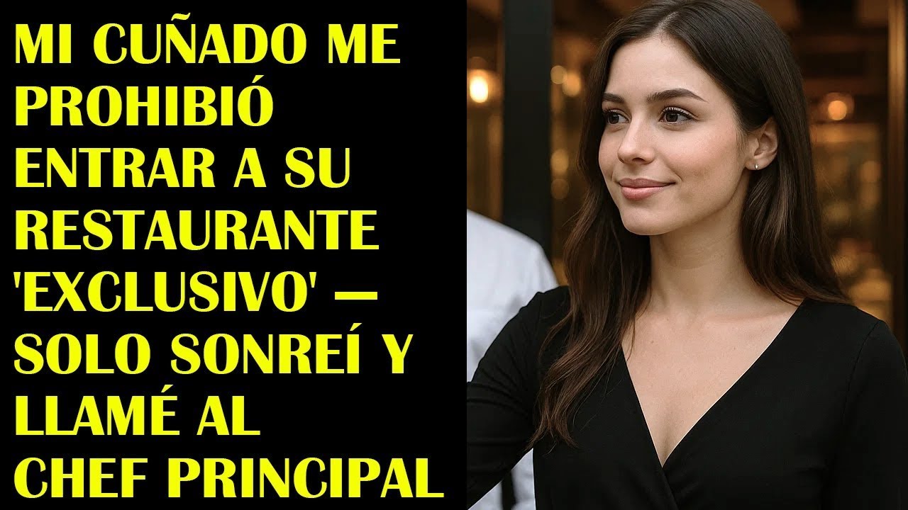 Mi Cuñado Me Prohibió Entrar a Su Restaurante 'Exclusivo' — Solo Sonreí y Llamé al Chef Principal