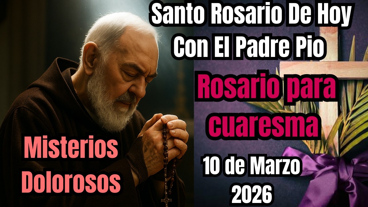 Rosario de Hoy Misterios Dolorosos 10 de Marzo por el Padre Pio