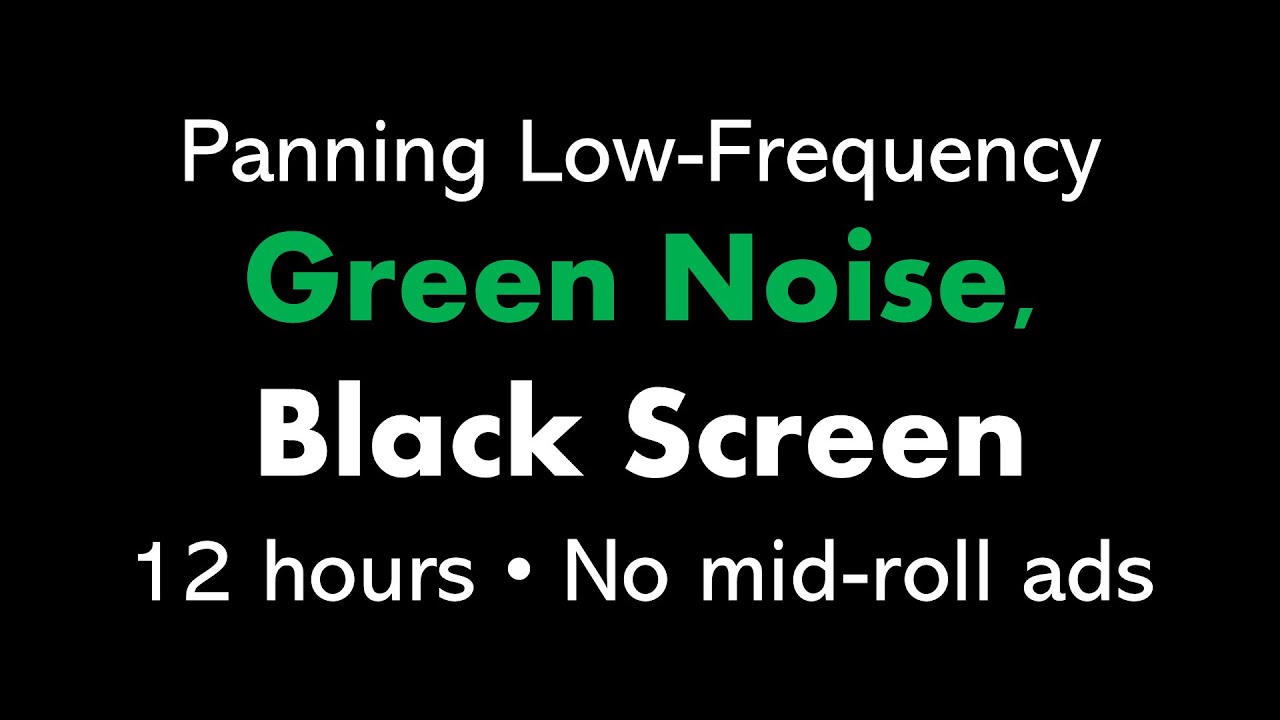 Panning Low-Frequency Green Noise, Black Screen 🎧🟢⬛ &bull; 12 hours &bull; No mid-roll ads