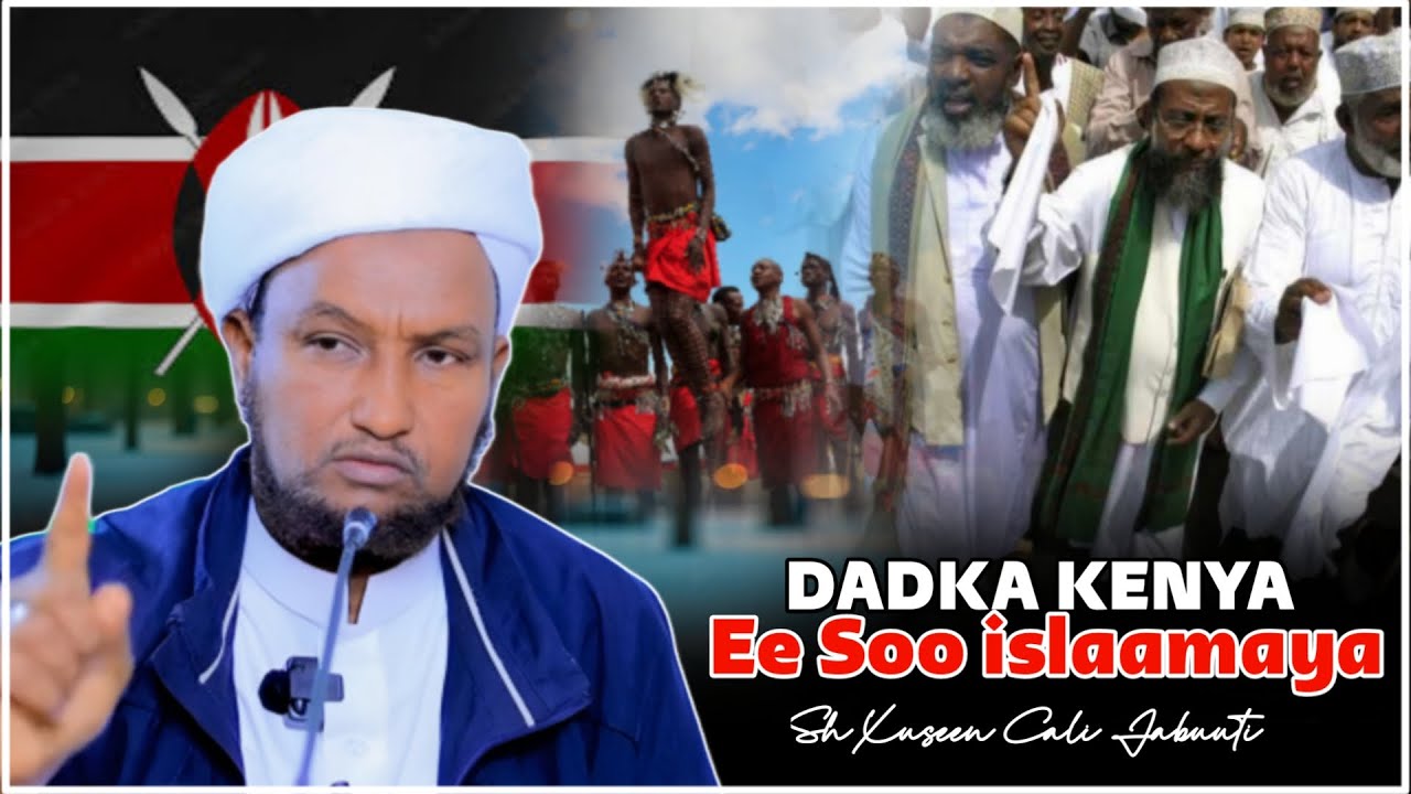 DADKA KENYA EE DIINTA ISLAAMKA QAADANAYA ||SH XUSEEN CALI JABUUTI
