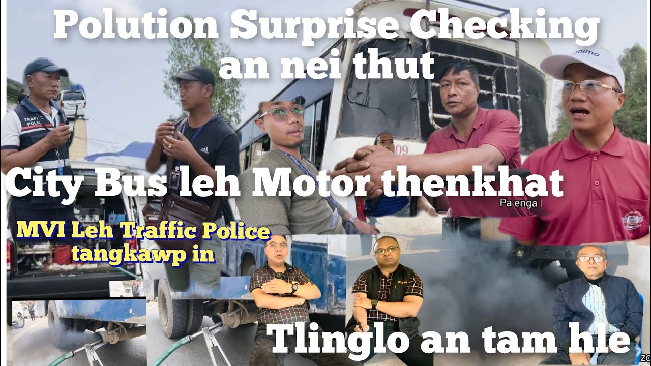 Hei le, Polution Surprise Checking an nei thut.MVI Leh Traffic Police ten.Tlinglo an tam hle mai.