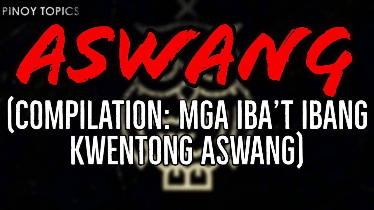 ASWANG - KWENTONG ASWANG: MGA IBA'T IBANG KWENTONG ASWANG
