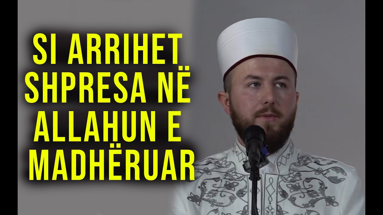 Si arrihet shpresa në Allahun e madhëruar? - Hoxhë Qëndrim Jashari