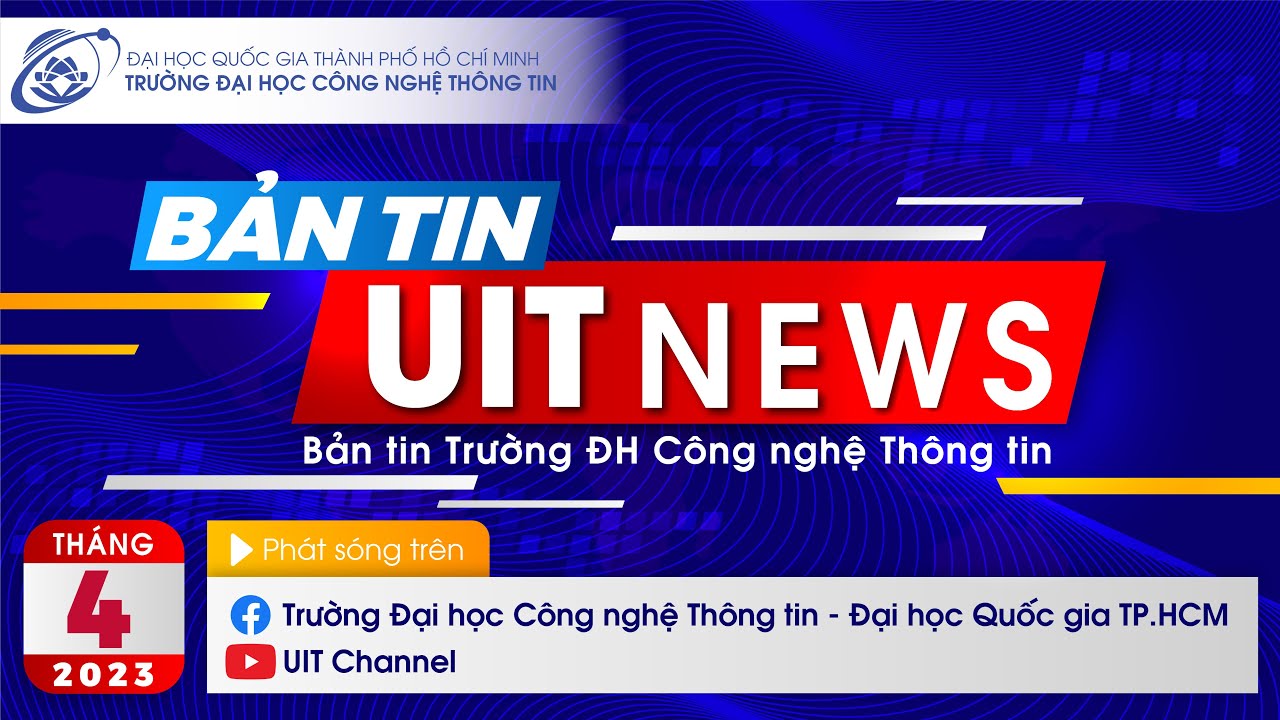🔴 [UITNEWS] BẢN TIN TRƯỜNG ĐẠI HỌC CÔNG NGHỆ THÔNG TIN ĐHQG-HCM số tháng 4/2023