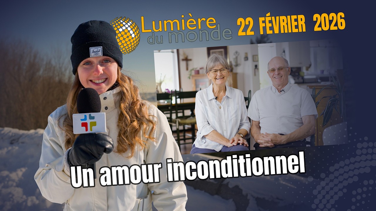 Émission Lumière du monde - Un amour inconditionnel - 22 février 2026