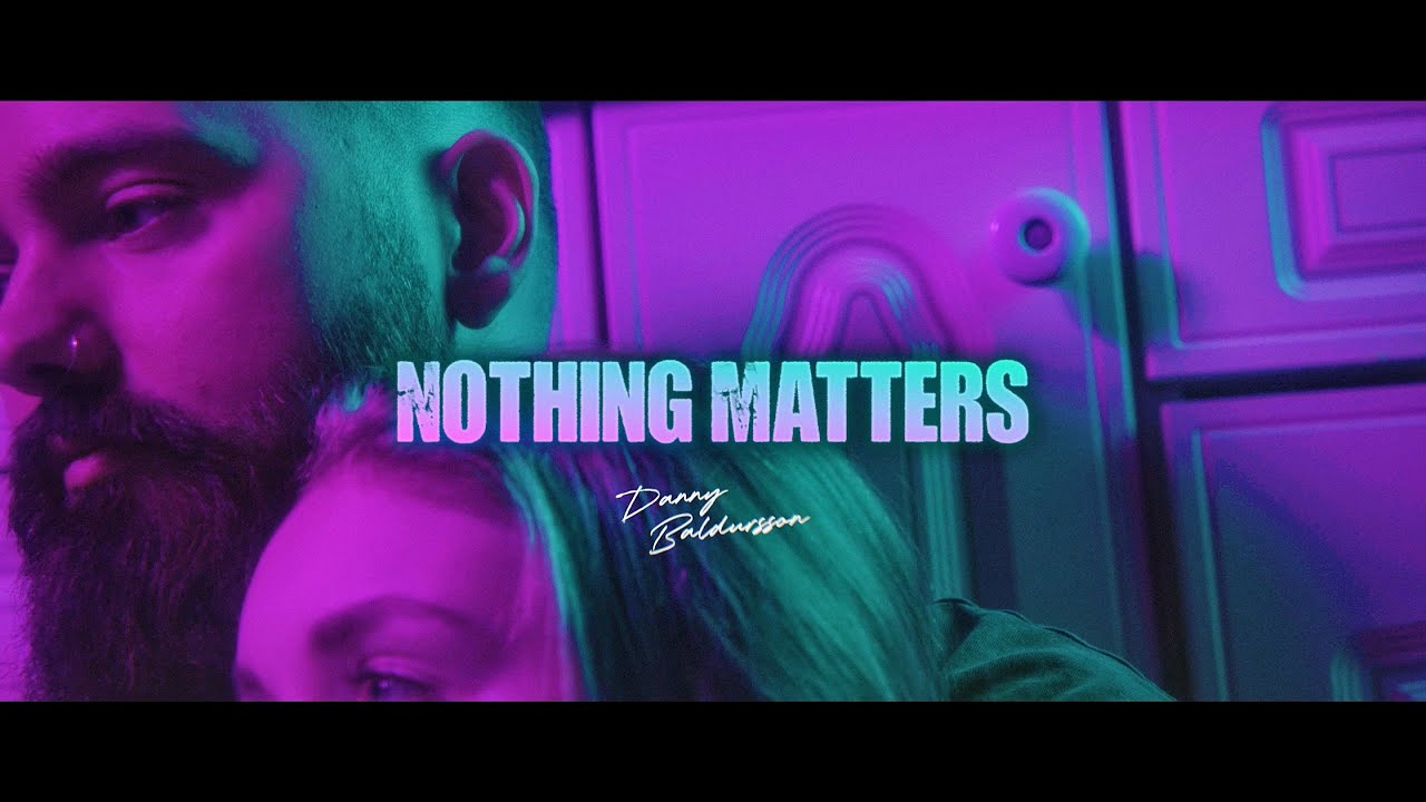 Danny Baldursson - Nothing Matters (Official Music Video)