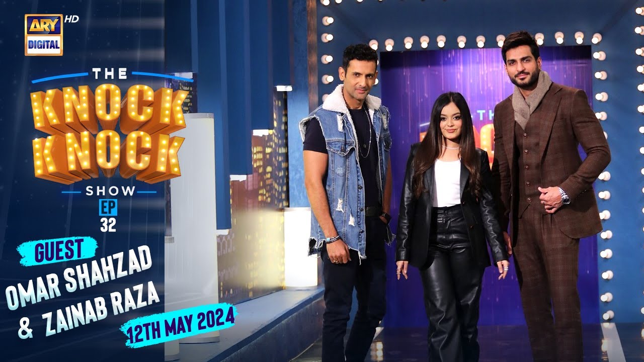 The Knock Knock Show Episode 32 | Omar Shahzad & Zainab Raza | 12 May 2024 | ARY Digital