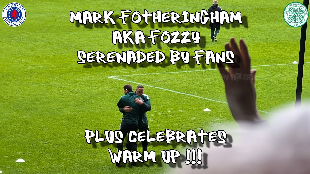 Mark Fotheringham aka Fozzy Serenaded by Fans + Celebrates Warm-Up - Rangers 2 - Celtic 2 - 01/03/26