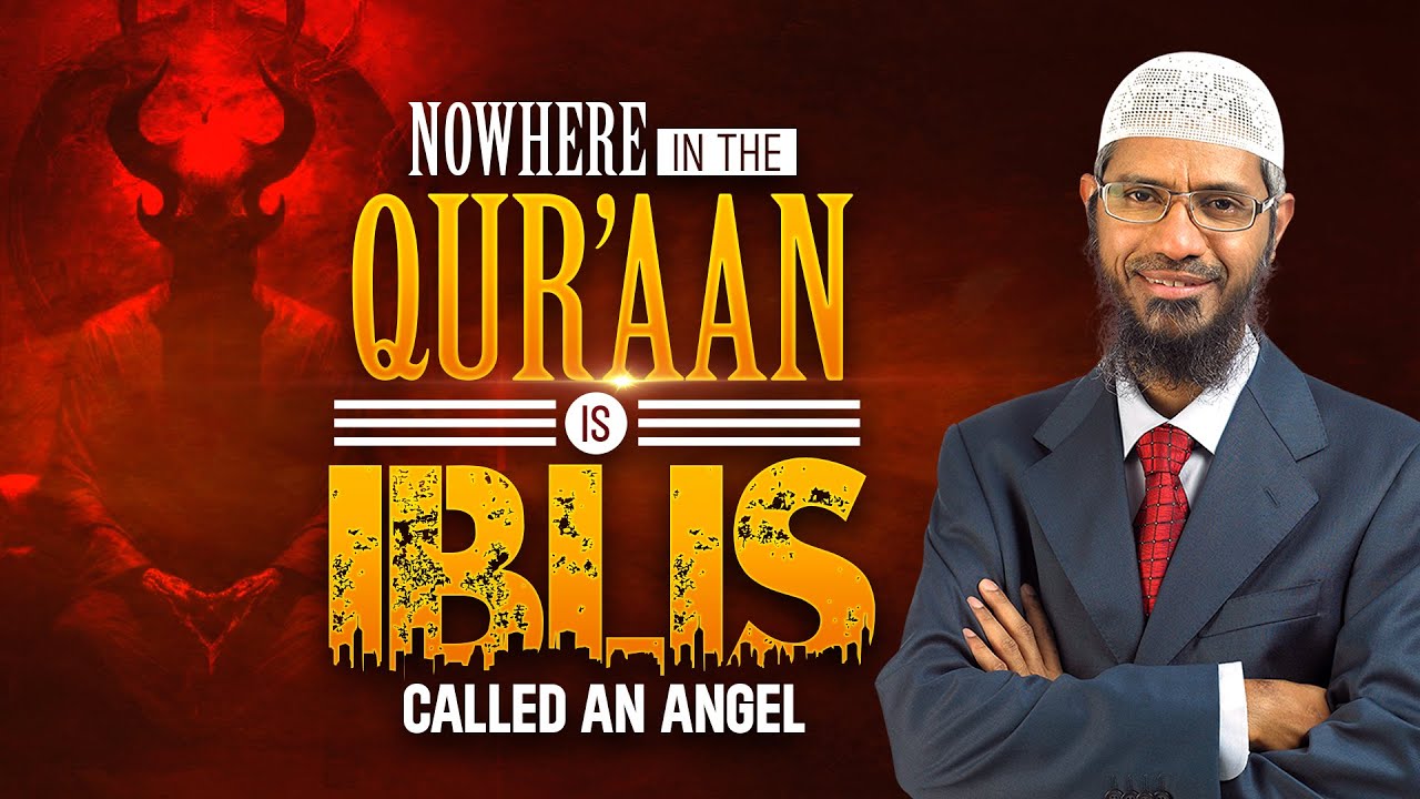 Nowhere in the Quran is Iblis called an Angel - Dr Zakir Naik