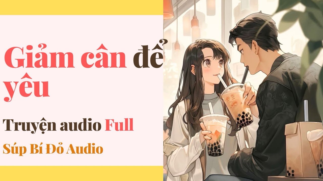 Truyện Audio || Giảm cân để yêu || Súp Bí Đỏ Audio 
