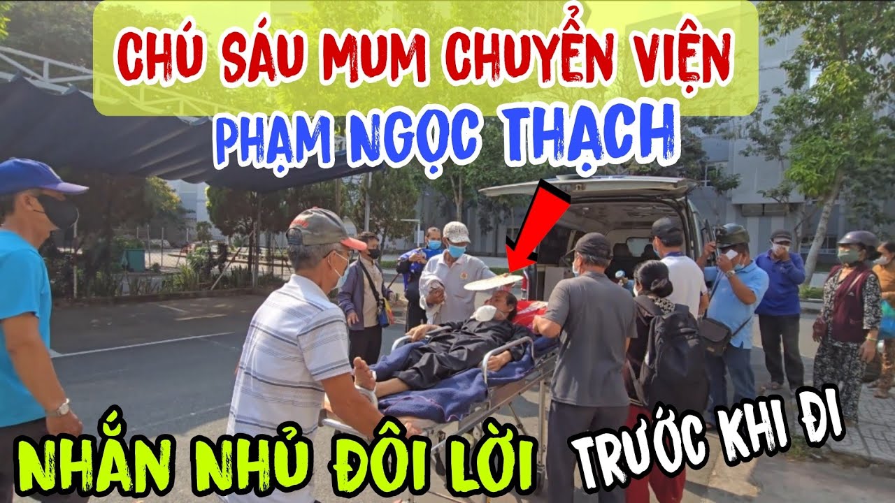 Chú Sáu Mum Chuyển Viện 👉 Lên Phạm Ngọc Thạch - Nhắn nhủ đôi lời ( trước khi đi | Châu Phú Area 51
