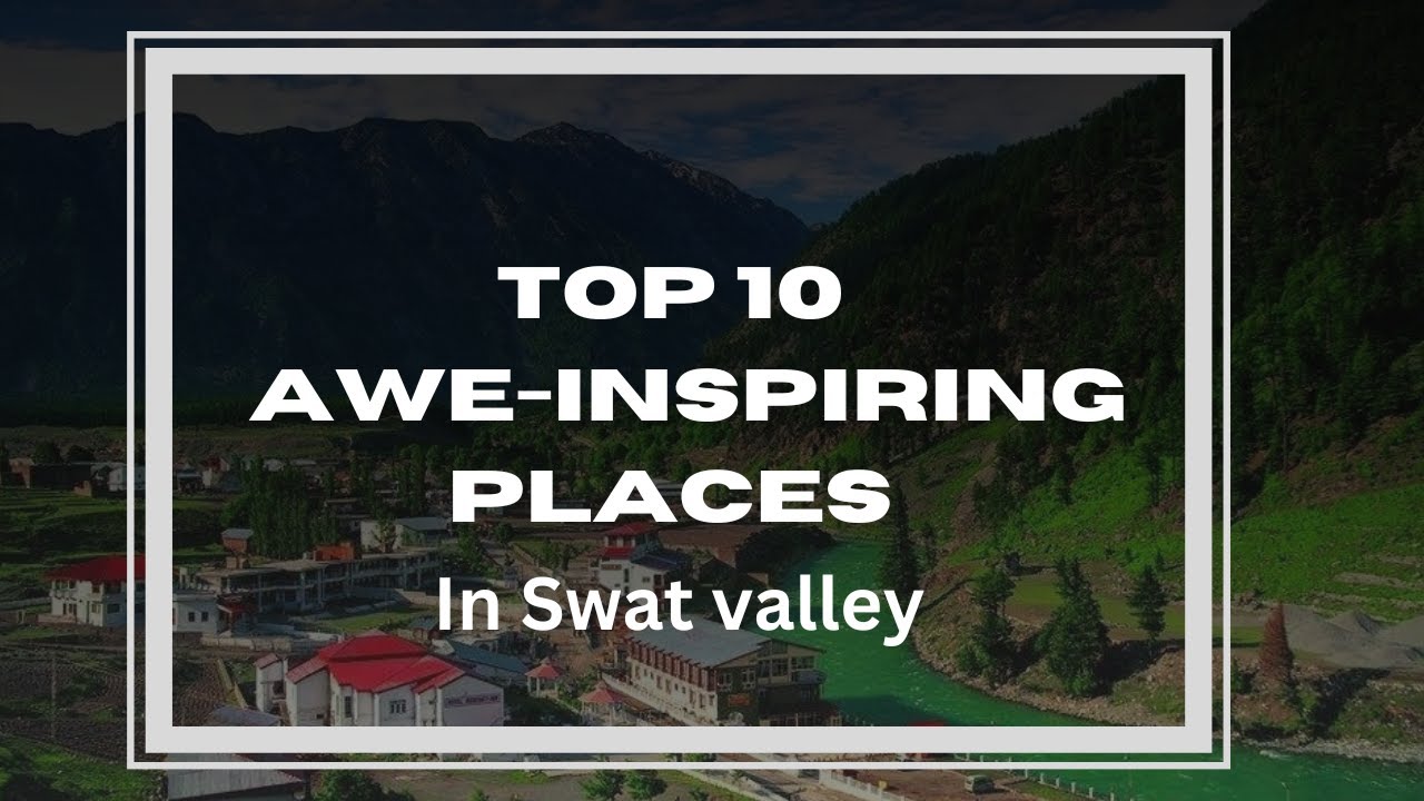 Top 10 most Awe-Inspiring Places In Swat valley #pakistan #placestovisit