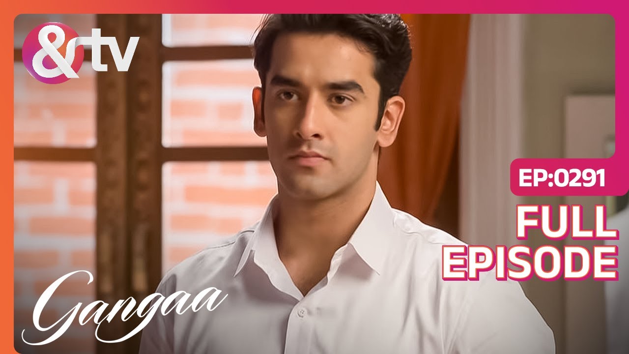 Sagar ने किया बदलने का फैसला | Gangaa | Full Ep 291 |  @And TV