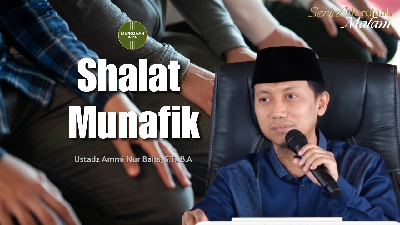 Shalat Munafik - Ustadz Ammi Nur Baits, S.T., B.A