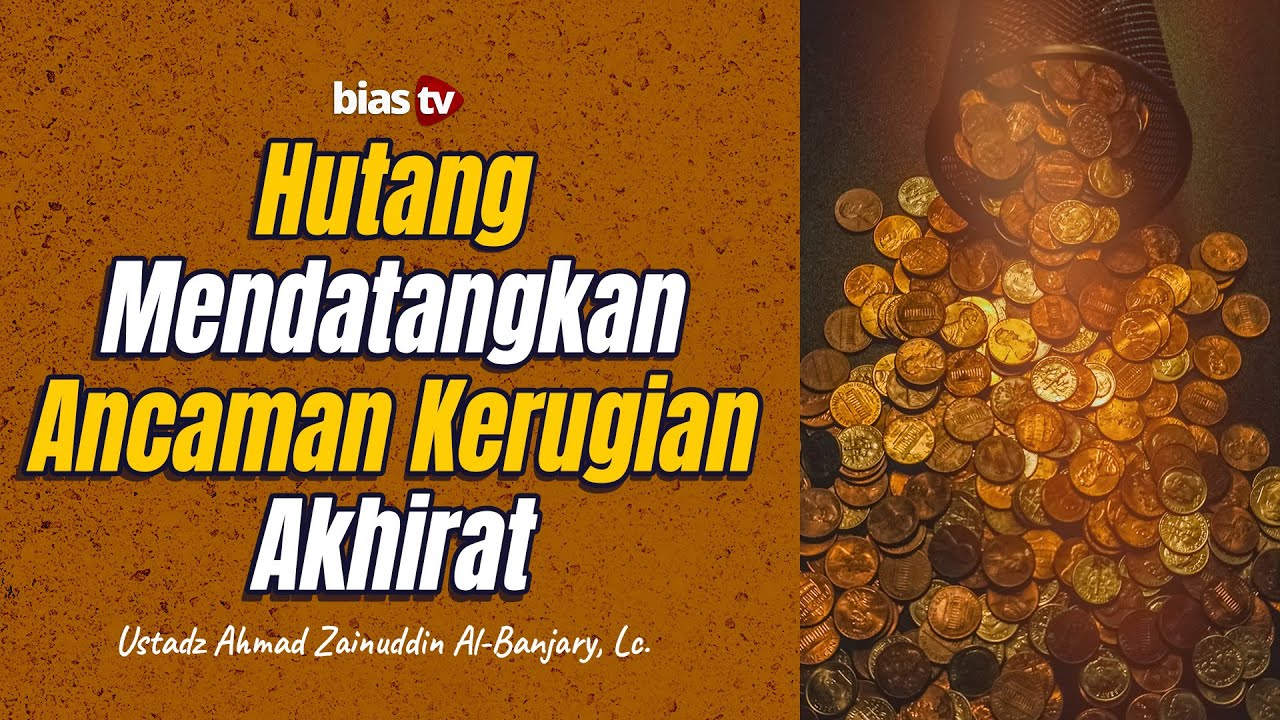 Hutang Mendatangkan Ancaman Kerugian Akhirat- Ustadz Ahmad Zainuddin, Lc.