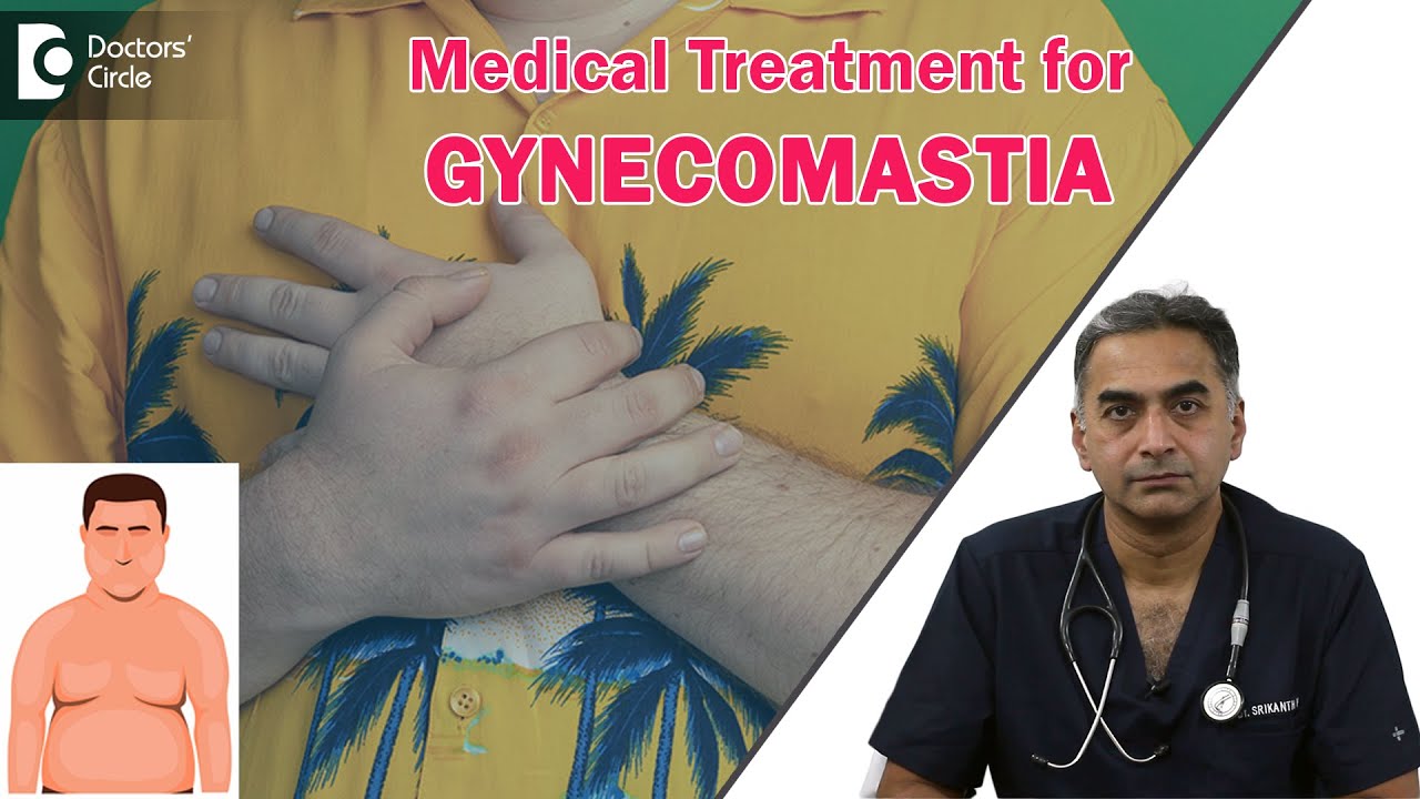 GYNECOMASTIA MEDICAL TREATMENT | 3 Types of Male Breast Reduction - Dr. Srikanth V | Doctors' Circle