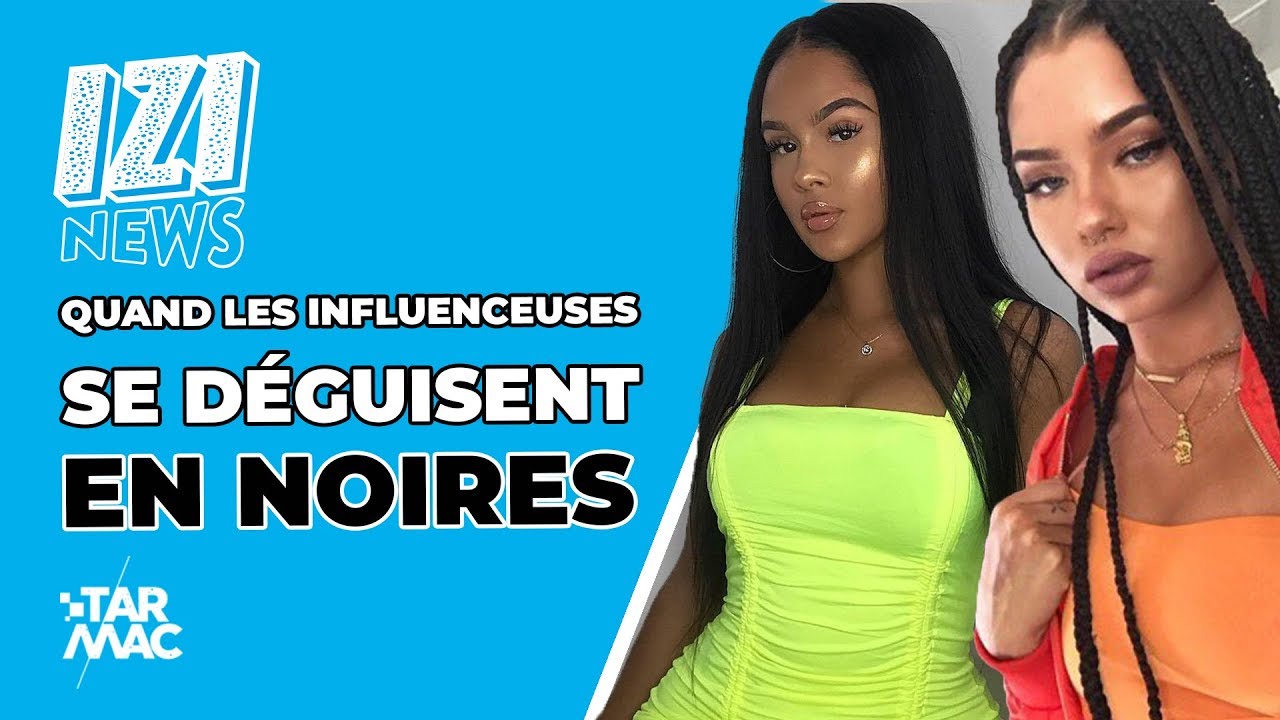 QUAND LES INFLUENCEUSES SE DÉGUISENT EN NOIRES • IZI NEWS