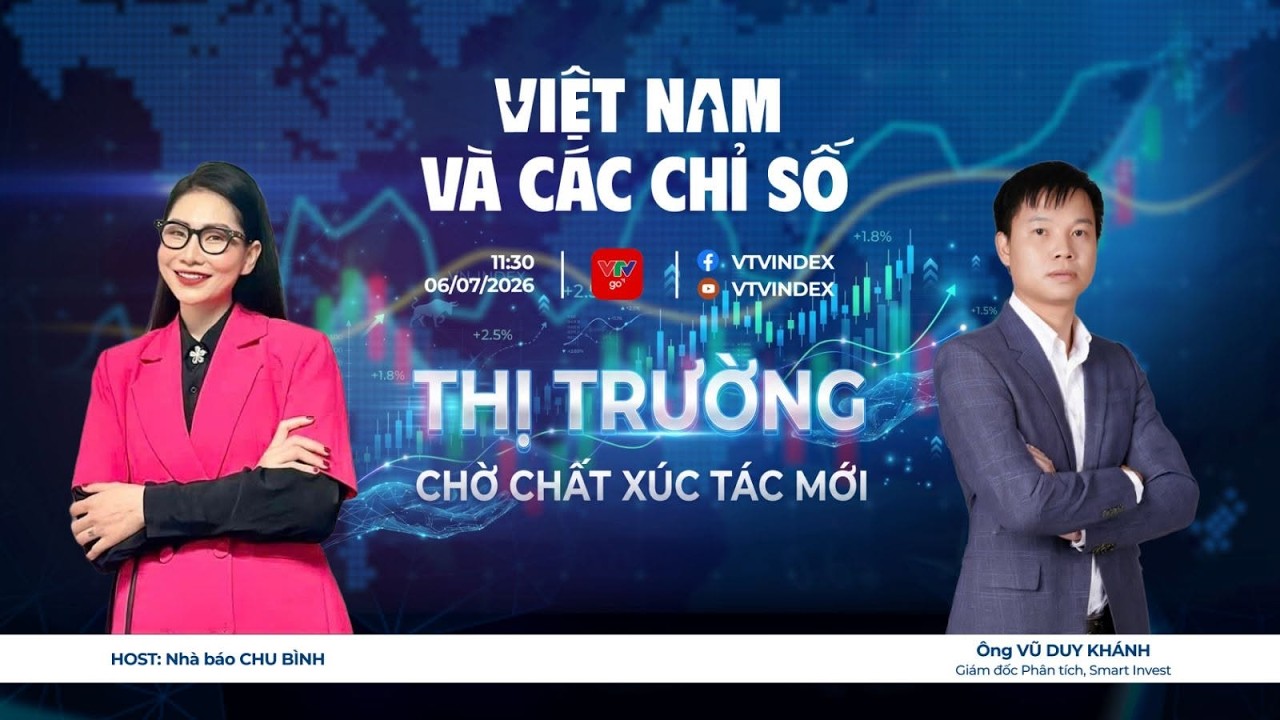 VIỆT NAM V&Agrave; C&Aacute;C CHỈ SỐ 06/7/2026: THỊ TRƯỜNG CHỜ CHẤT X&Uacute;C T&Aacute;C MỚI | VTVIndex