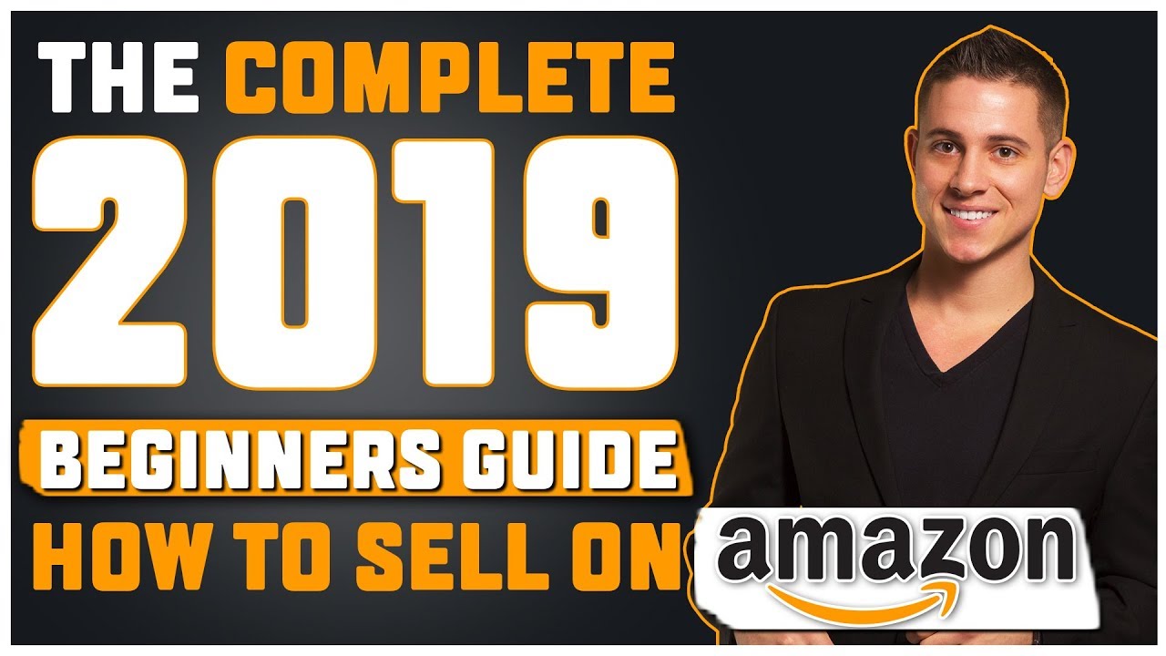 How To Sell On Amazon FBA For Beginners | The Complete Tutorial (2019)
