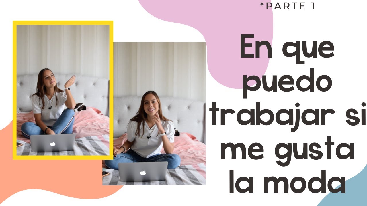 ¿En que puedo trabajar si me gusta la moda? Parte 1
