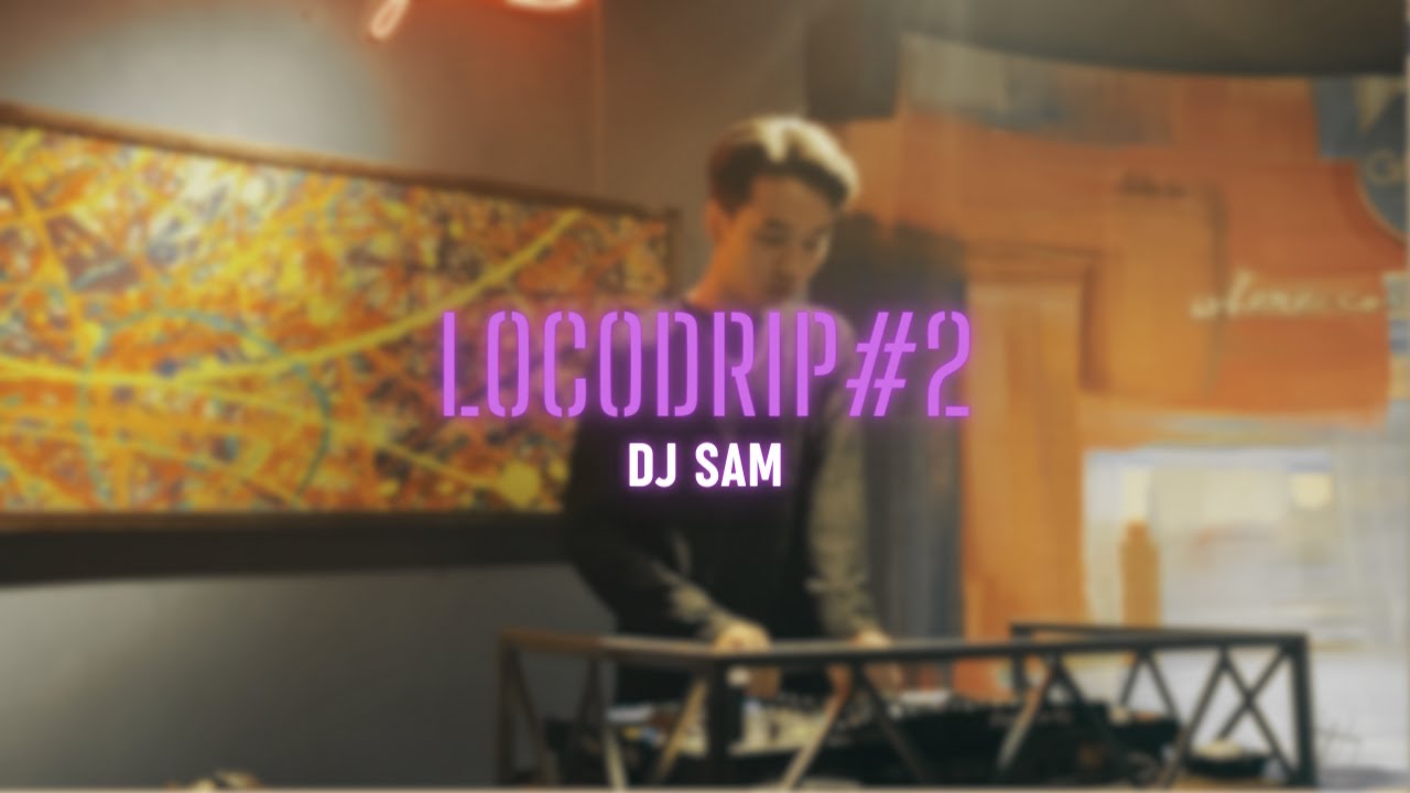 [Live Set] | DJ SAM | LocoDrip #2