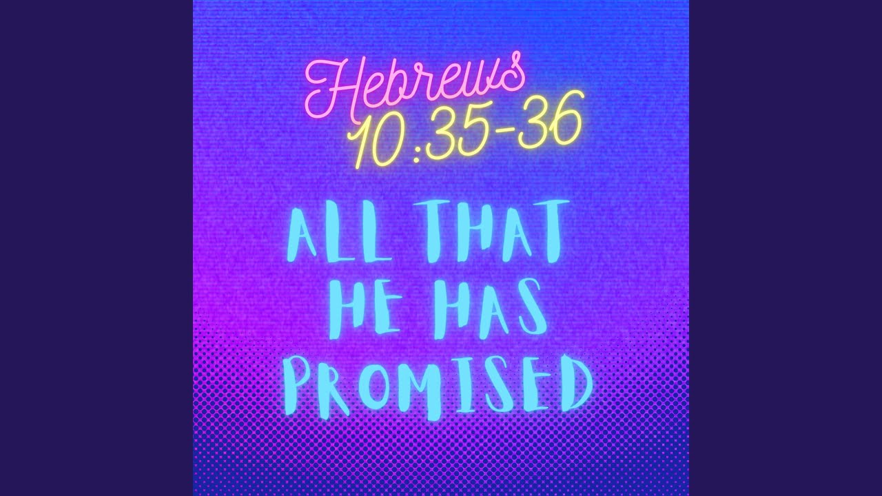 Hebrews 10:35-36 All That He has Promised