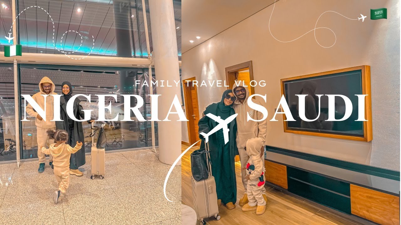 Family Travel Vlog | Nigeria 🇳🇬 to Saudi Arabia 🇸🇦 - Life Between Nigeria & Saudi Arabia