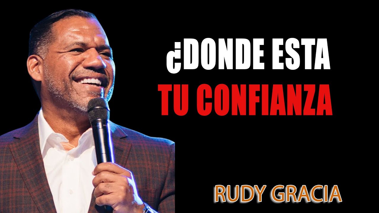 ¿DONDE ESTA TU CONFIANZA - PASTOR RUDDY GRACIA