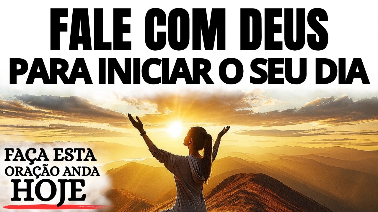 FALE COM DEUS AGORA | ORAÇÃO DA MANHÃ PARA COMEÇAR O DIA EM PAZ COM JESUS