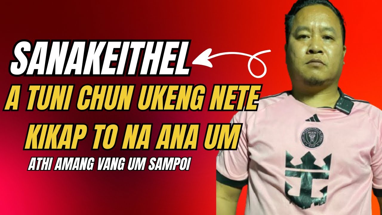 Sankeithel a tuni chun ukeng nete in ahin gal kap uvin chephat in eiho lang in ale thuh ngal uve