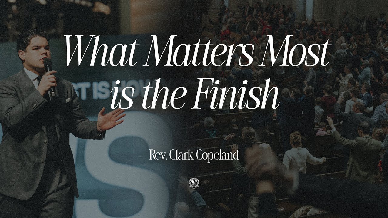 What Matters Most is the Finish | Rev. Clark Copeland | December 28, 2025