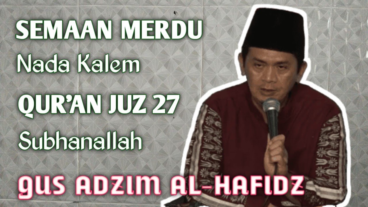 SEMAAN MERDU JUZ 27 || GUS ADZIM AL-HAFIDZ || HOLY QUR'AN