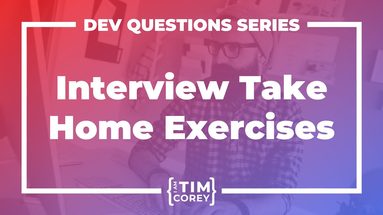 56. How Much Should I Do In a Take Home Interview Exercise?