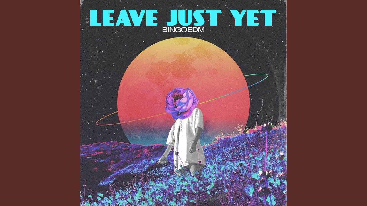 Leave Just Yet