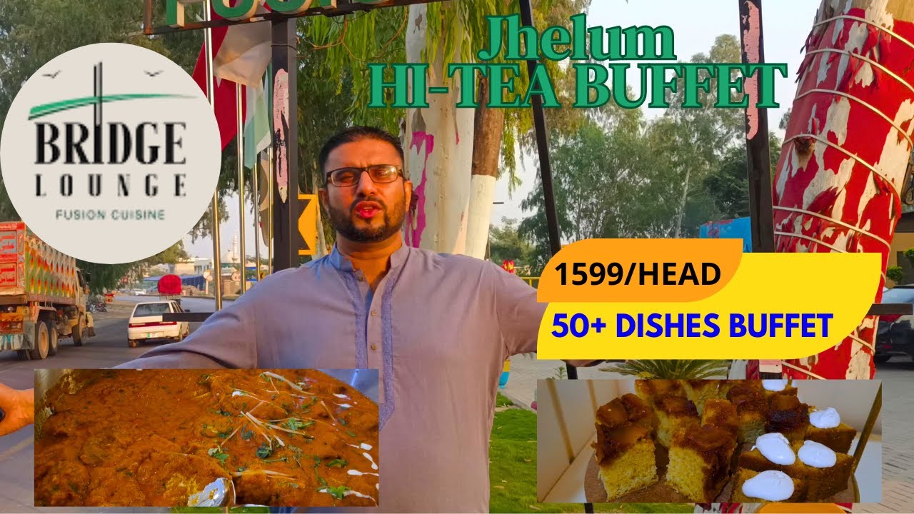 BEST Hi Tea Buffet at Jhelum for 1599 PKR at Bridge Lounge 50+ Dishes